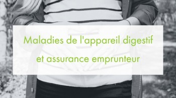 Maladies de l’appareil digestif et assurance de prêt immobilier Maladies de l’appareil digestif et assurance de prêt immobilier