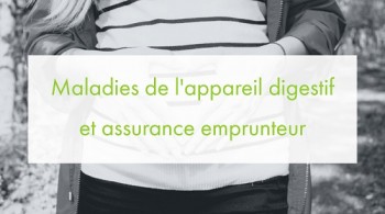 Maladies de l’appareil digestif et assurance de prêt immobilier 