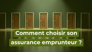 Quels sont les éléments à regarder lors du choix de son assurance emprunteur ? comment choisir son assurance emprunteur