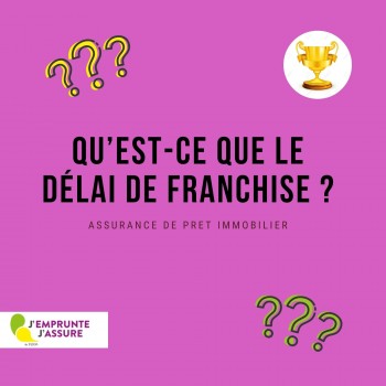 Le délai de franchise pour l'assurance de prêt immobilier ?