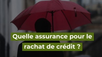 quelle assurance de prêt pour rachat de crédit